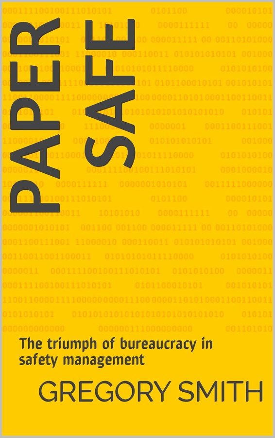 Safety metrics and reports “make no contribution to proving the effectiveness of our crucial systems” – Paper Safe, Greg&nbsp;Smith