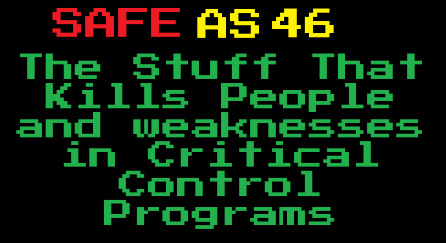 Safe As E46: The Stuff That Kills People and weaknesses in Critical Control&nbsp;Programs