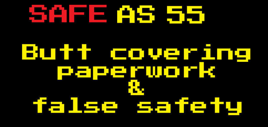 Safe As E55: Butt-covering paperwork & false&nbsp;safety